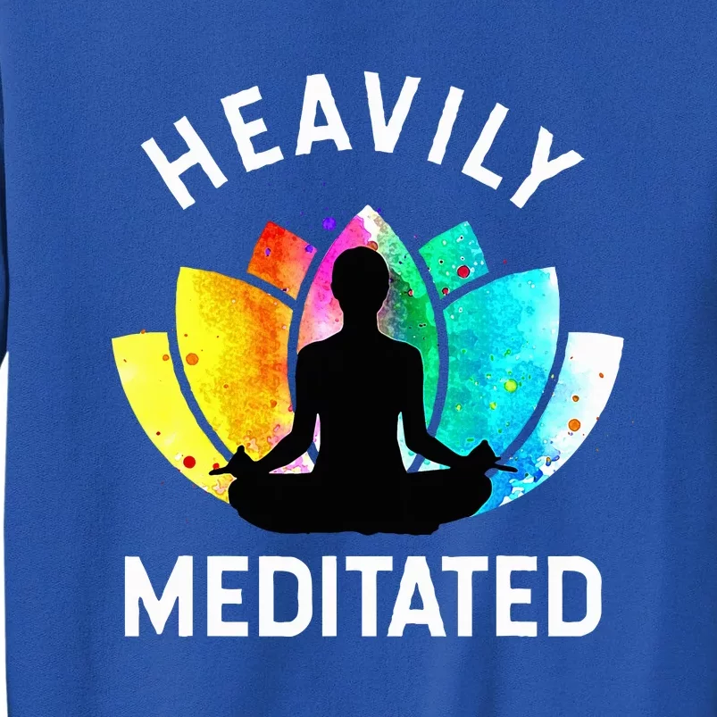 Heavily Meditated  Funny Meditation & Yoga Gift Tall Sweatshirt