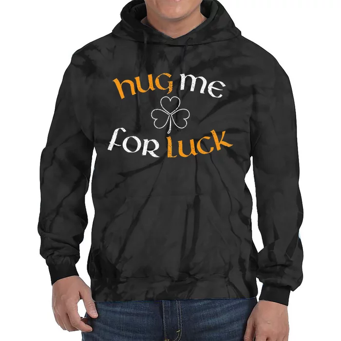 Hug Me For Luck St Patricks Day Irish Celebration Tie Dye Hoodie