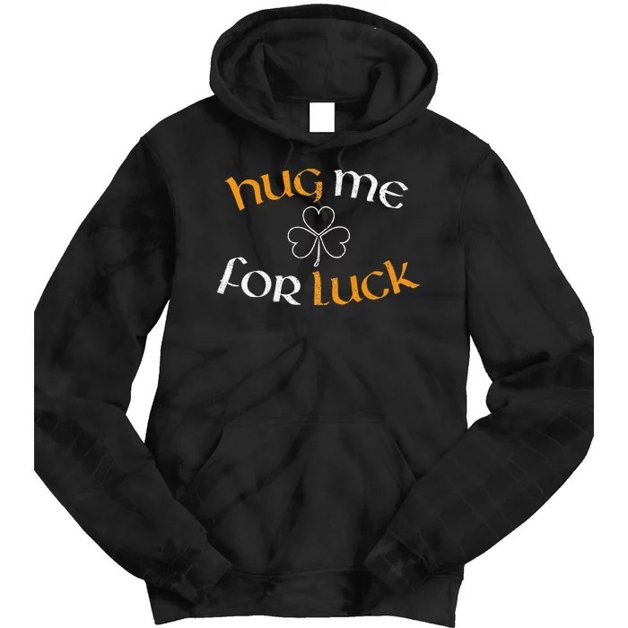 Hug Me For Luck St Patricks Day Irish Celebration Tie Dye Hoodie