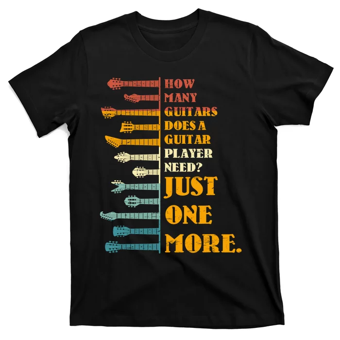 How Many Guitars Does A Player Need? Just One More Bands Top T-Shirt