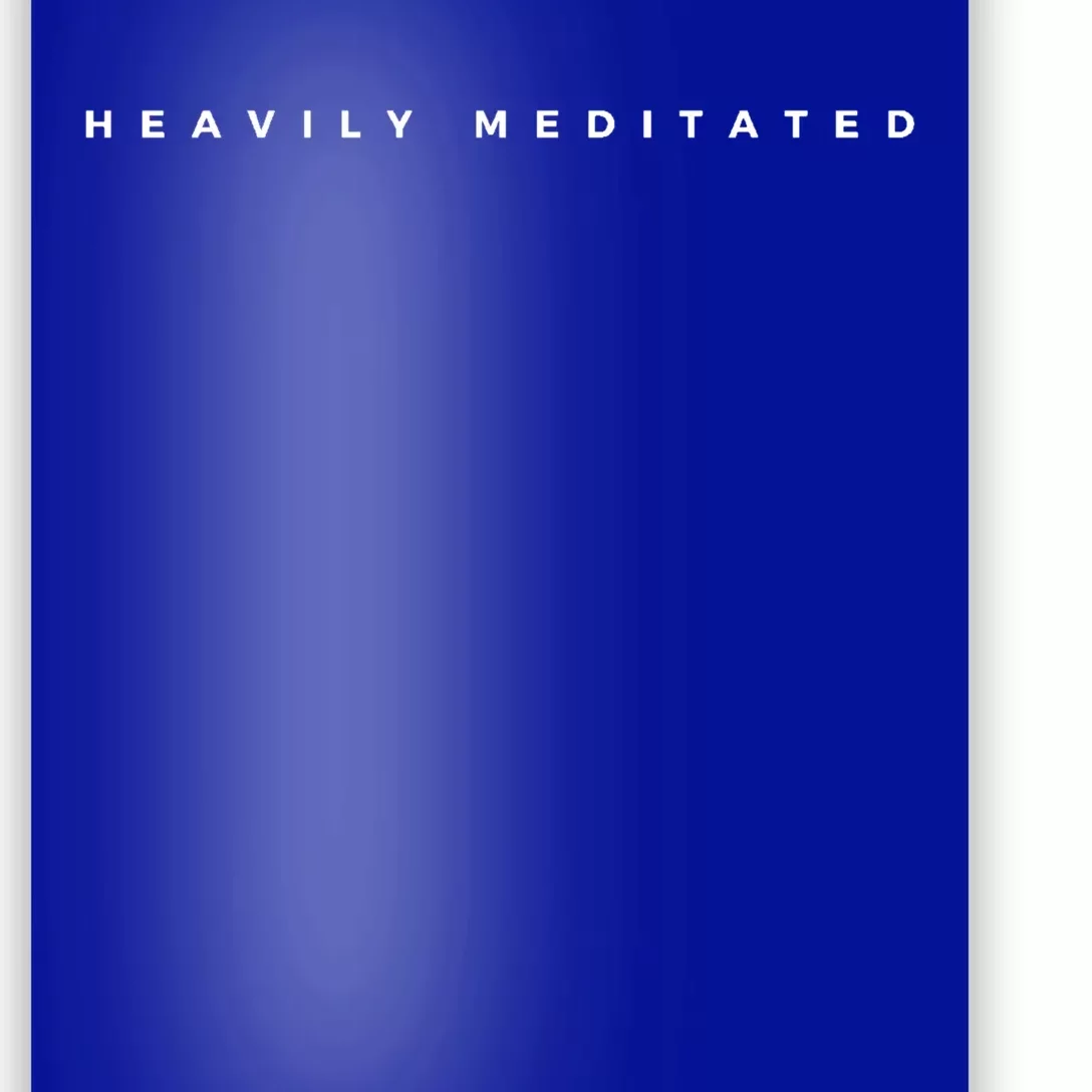 Heavily Meditated Great Gift Poster