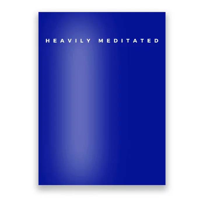 Heavily Meditated Great Gift Poster