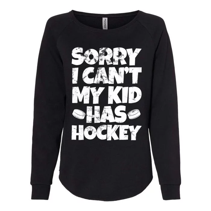 Hockey Mom Hockey Dad Sorry I Can't My Has Hockey Grunge Womens California Wash Sweatshirt