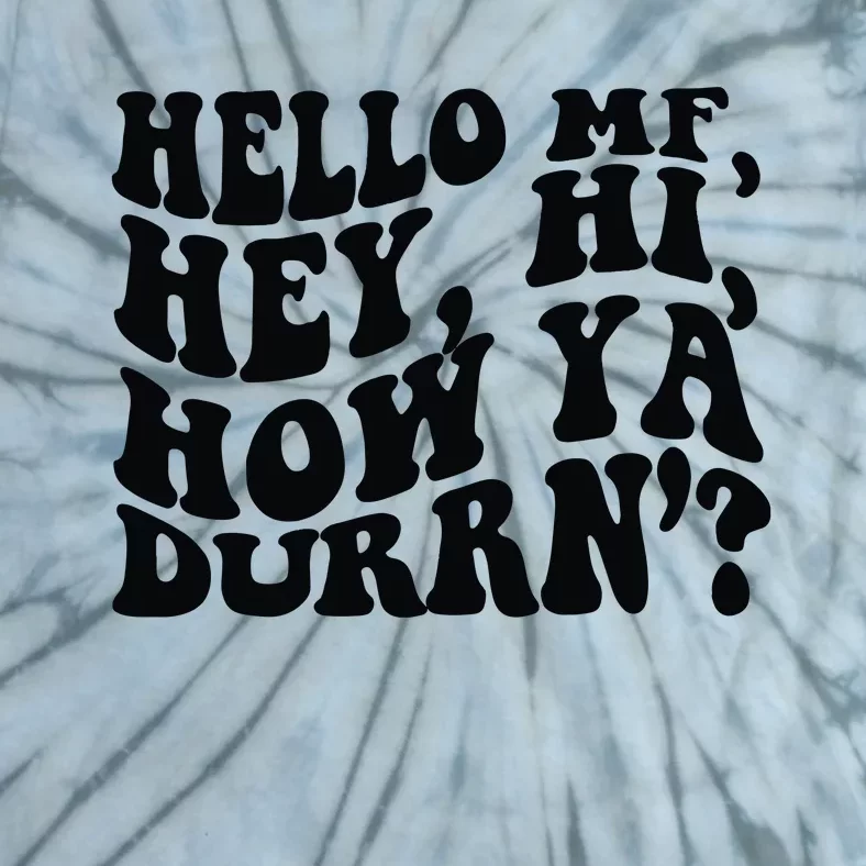 Hello MF Hey Hi How Ya Durrn Tie-Dye T-Shirt