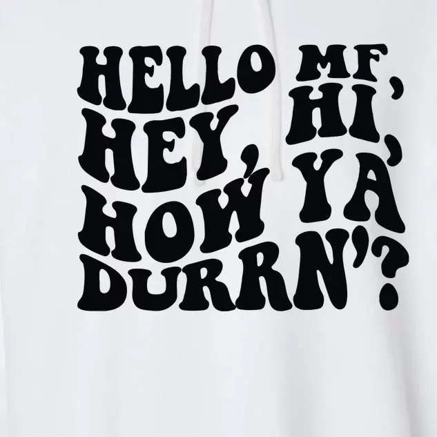 Hello MF Hey Hi How Ya Durrn Garment-Dyed Fleece Hoodie