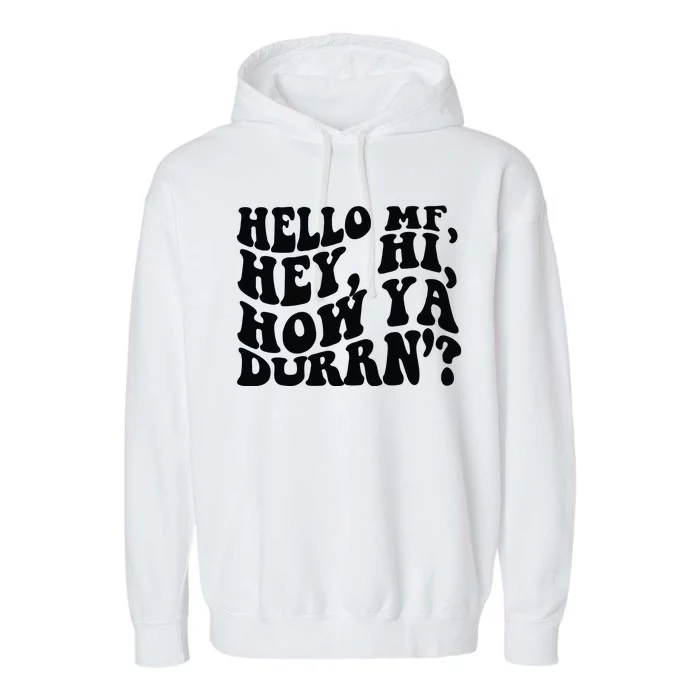 Hello MF Hey Hi How Ya Durrn Garment-Dyed Fleece Hoodie