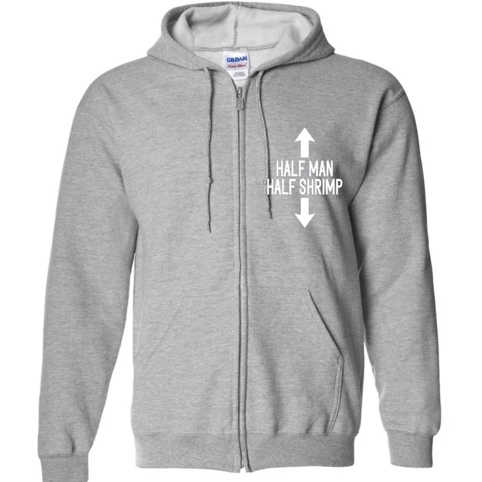 Half Man Half Shrimp Funny Full Zip Hoodie