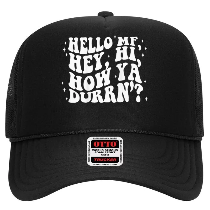 Hello MF Hey Hi How Ya Durrn High Crown Mesh Trucker Hat