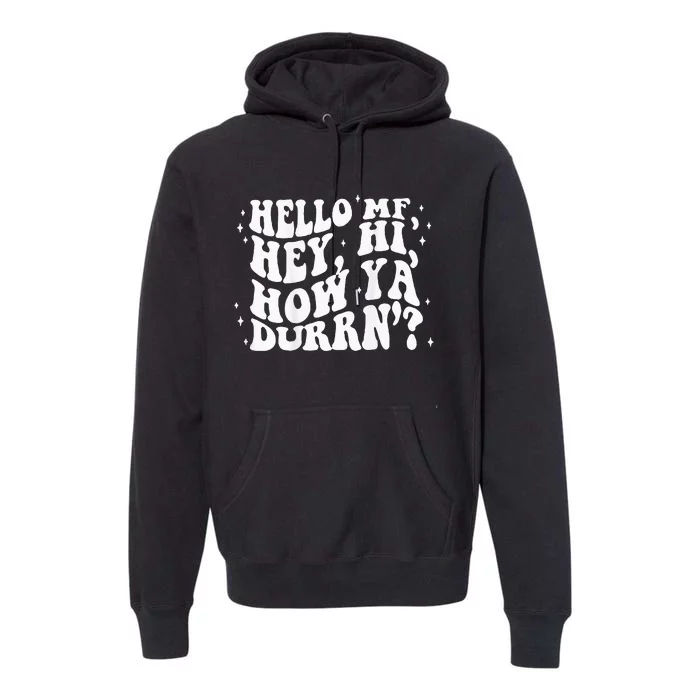 Hello MF Hey Hi How Ya Durrn Premium Hoodie