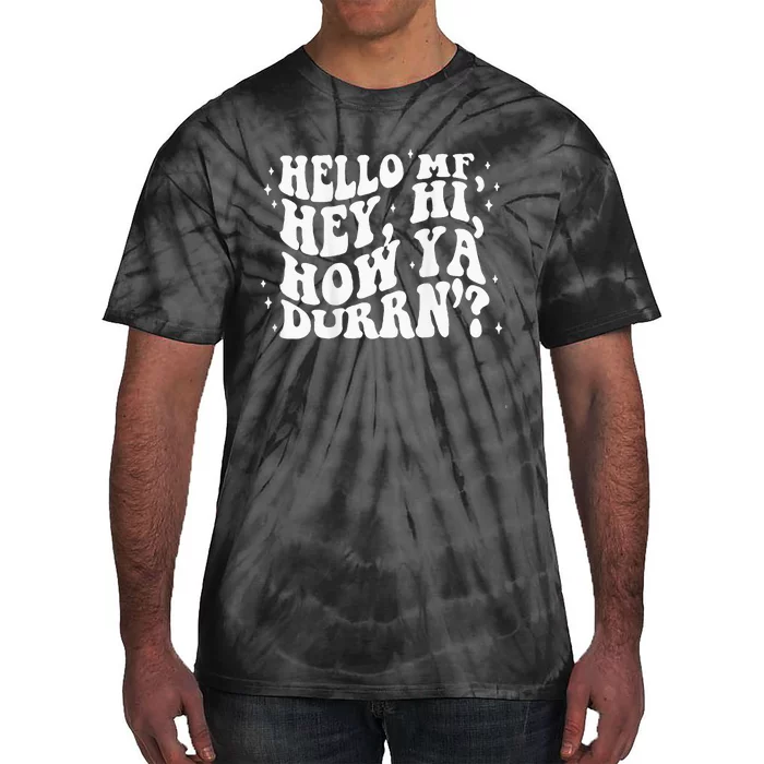 Hello MF Hey Hi How Ya Durrn Tie-Dye T-Shirt