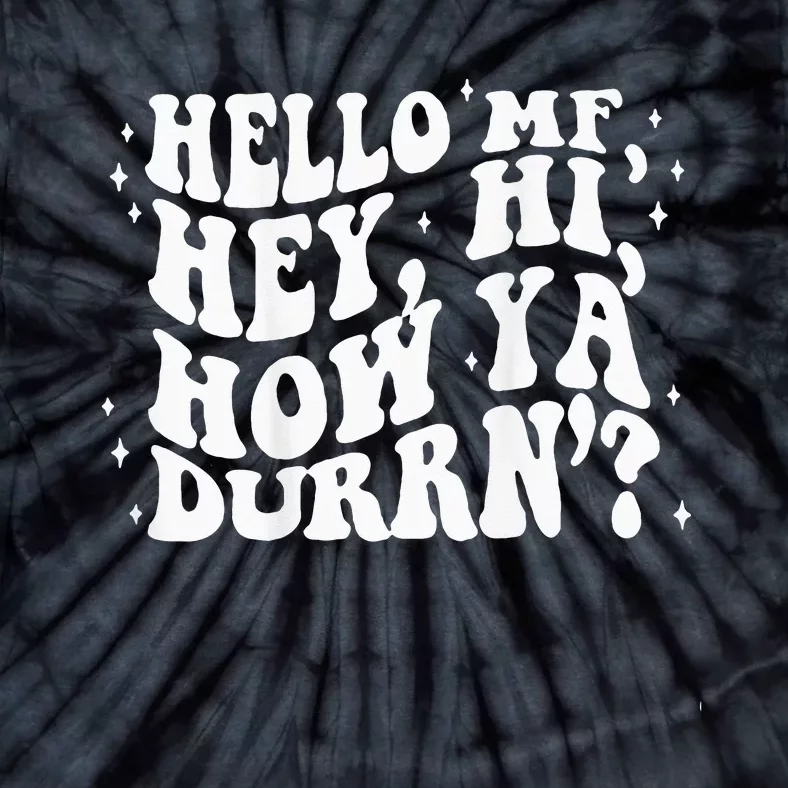 Hello MF Hey Hi How Ya Durrn Tie-Dye T-Shirt