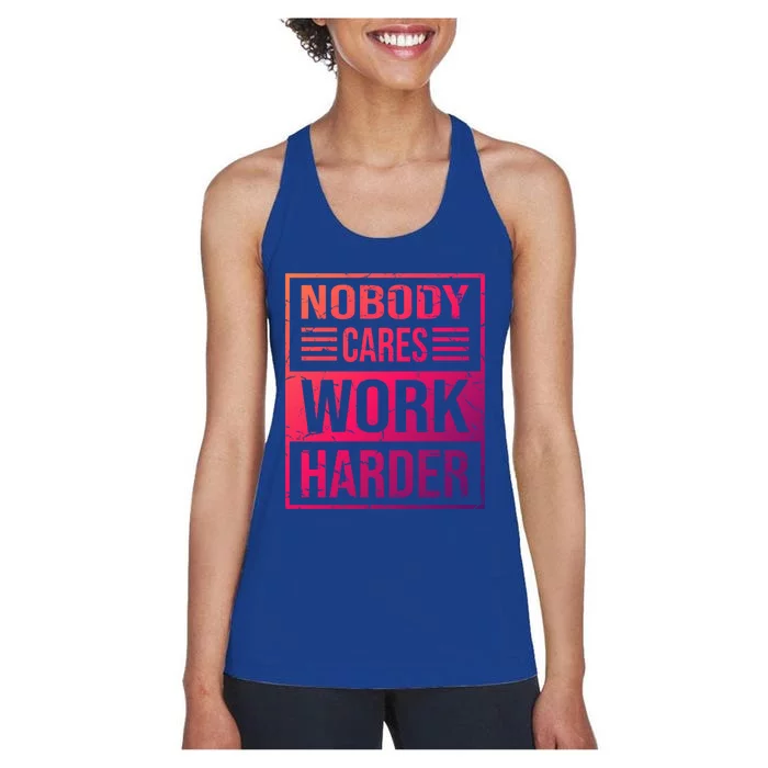 Hustler Motivation Hard Worker Nobody Cares Work Harder Cute Gift Women's Racerback Tank