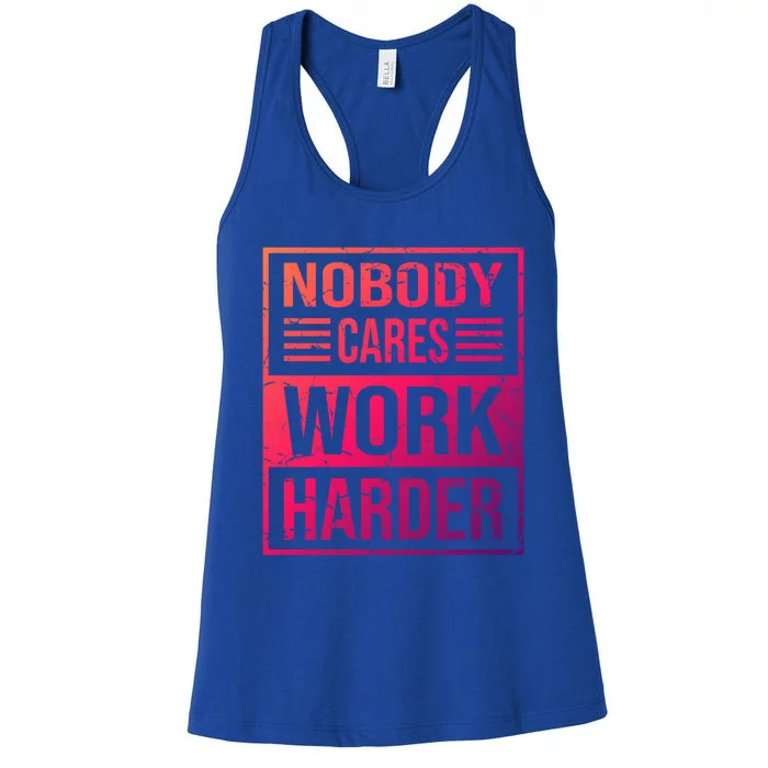 Hustler Motivation Hard Worker Nobody Cares Work Harder Cute Gift Women's Racerback Tank