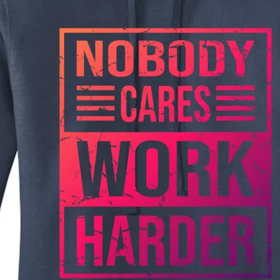 Hustler Motivation Hard Worker Nobody Cares Work Harder Cute Gift Women's Pullover Hoodie