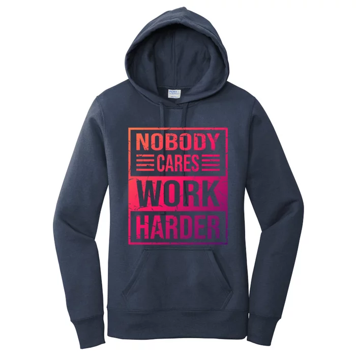 Hustler Motivation Hard Worker Nobody Cares Work Harder Cute Gift Women's Pullover Hoodie