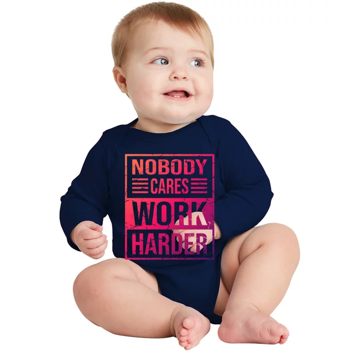 Hustler Motivation Hard Worker Nobody Cares Work Harder Cute Gift Baby Long Sleeve Bodysuit