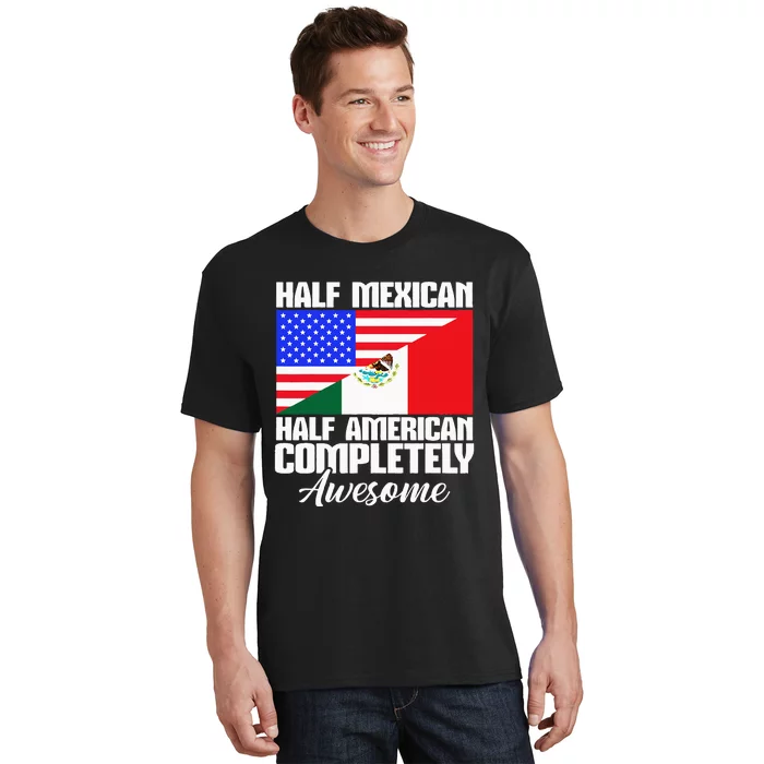 Half Mexican Half American Completely Awesome USA Mexico T-Shirt