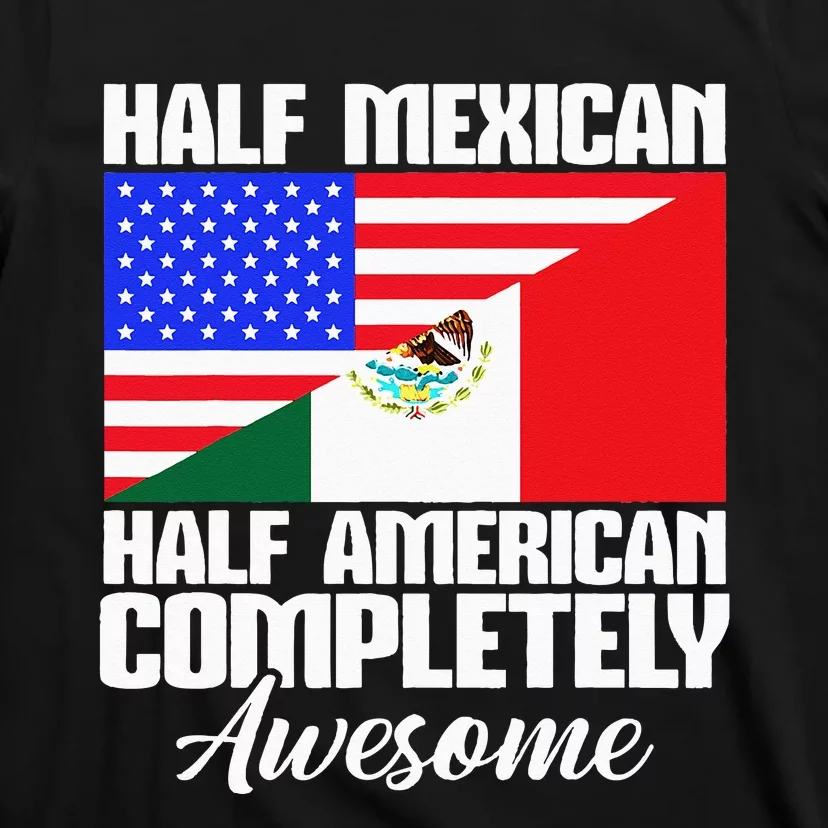 Half Mexican Half American Completely Awesome USA Mexico T-Shirt