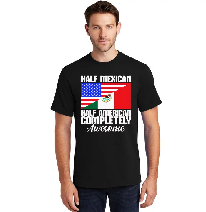 Half Mexican Half American Completely Awesome USA Mexico Tall T-Shirt