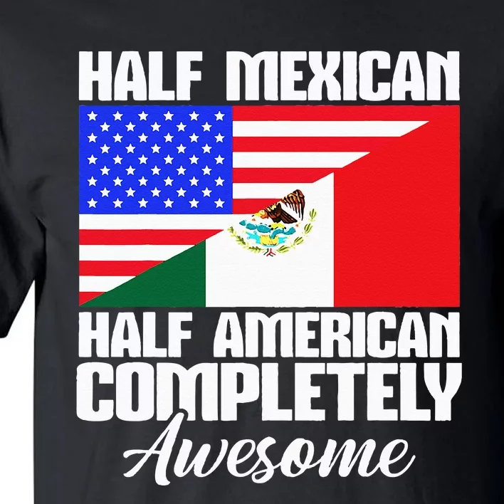 Half Mexican Half American Completely Awesome USA Mexico Tall T-Shirt