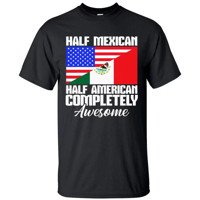 Half Mexican Half American Completely Awesome USA Mexico Tall T-Shirt