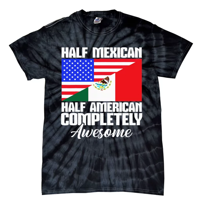 Half Mexican Half American Completely Awesome USA Mexico Tie-Dye T-Shirt