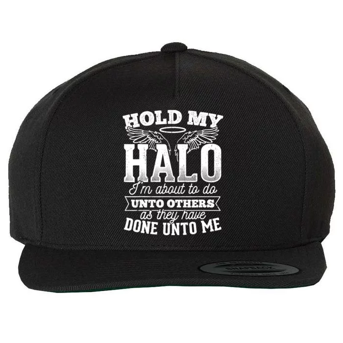 Hold my halo I'm about to do unto others as they have done Wool Snapback Cap