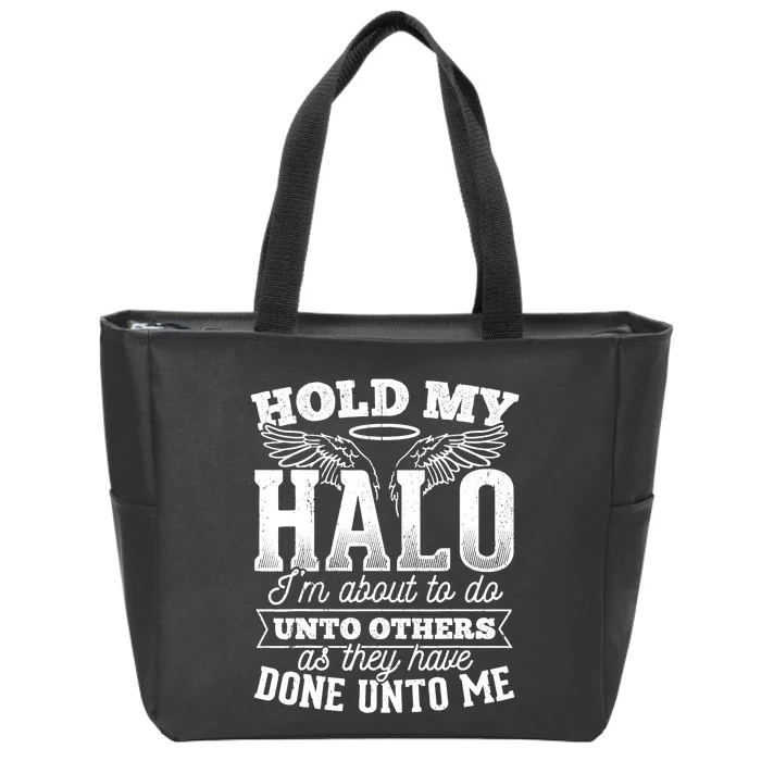 Hold my halo I'm about to do unto others as they have done Zip Tote Bag