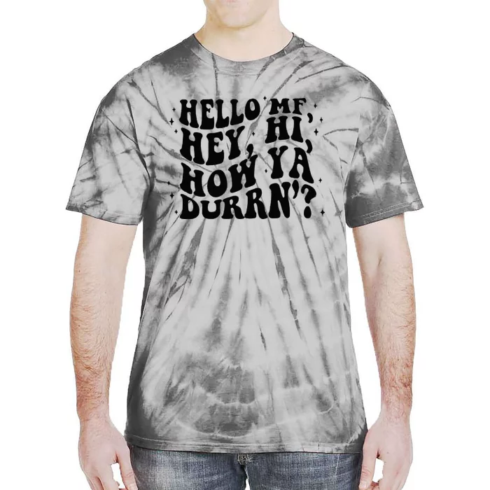 Hello Mf Hey Hi How Ya Durrn Tie-Dye T-Shirt