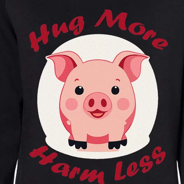 Hug More Harm Less Cute Pig Womens California Wash Sweatshirt