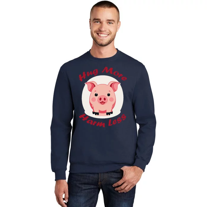 Hug More Harm Less Cute Pig Tall Sweatshirt