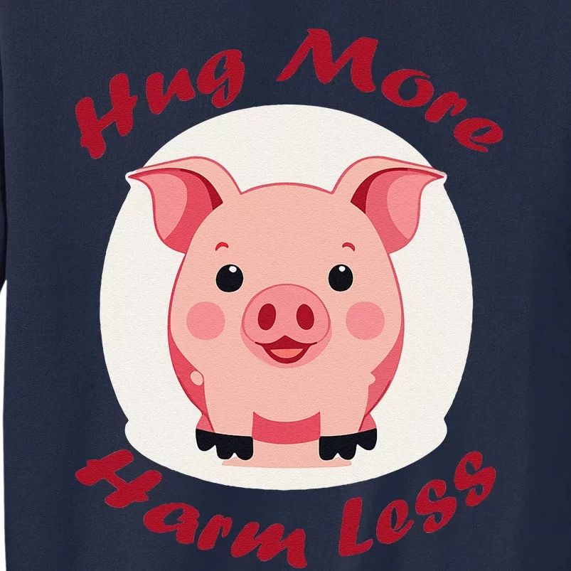 Hug More Harm Less Cute Pig Tall Sweatshirt