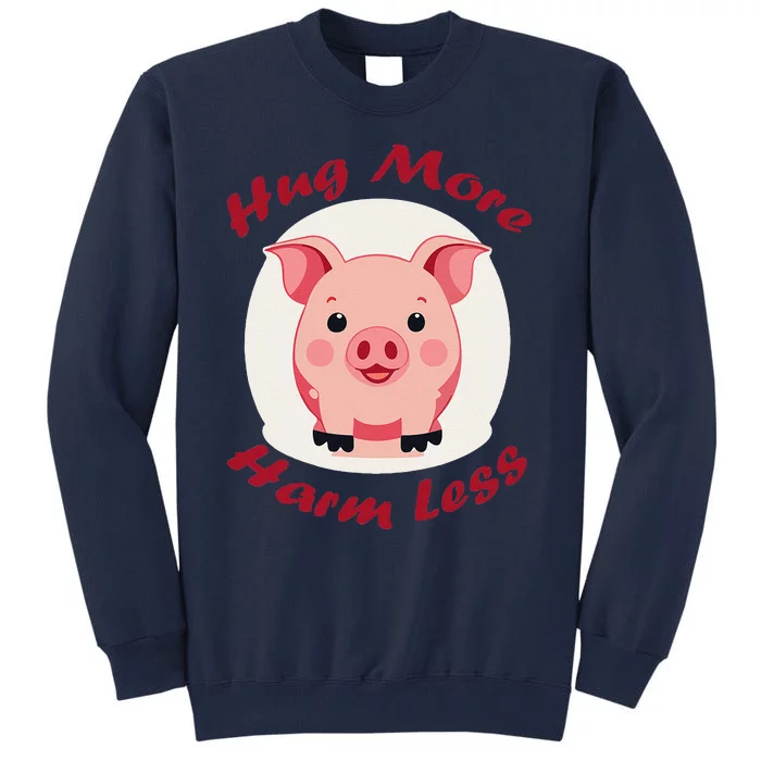 Hug More Harm Less Cute Pig Tall Sweatshirt