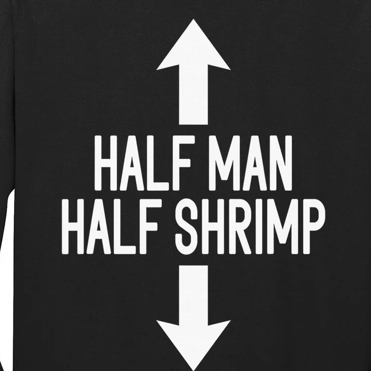 Half Man Half Shrimp Funny Tall Long Sleeve T-Shirt