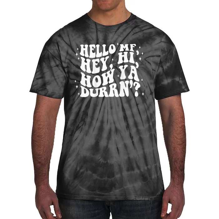 Hello Mf Hey Hi How Ya Durrn Tie-Dye T-Shirt