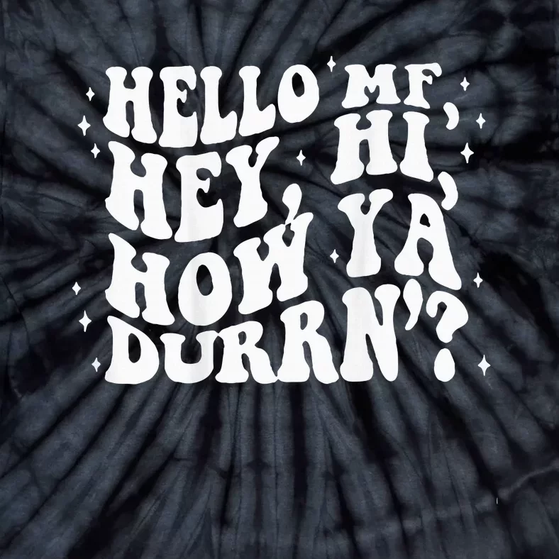 Hello Mf Hey Hi How Ya Durrn Tie-Dye T-Shirt