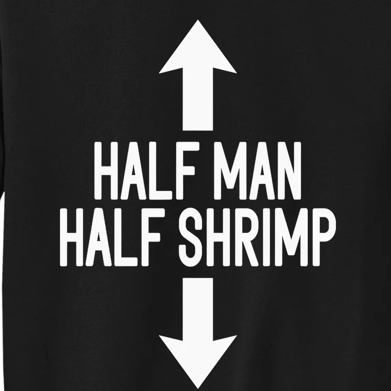 Half Man Half Shrimp Funny Tall Sweatshirt