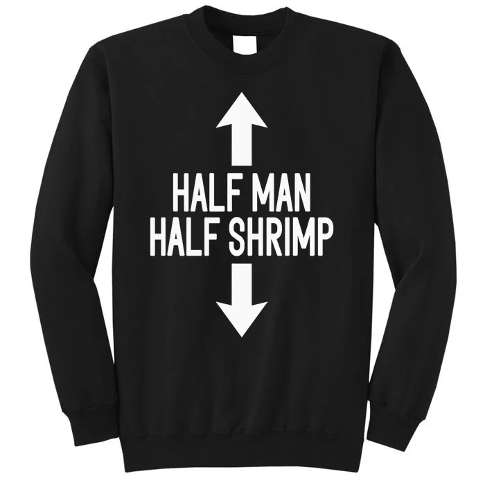 Half Man Half Shrimp Funny Tall Sweatshirt