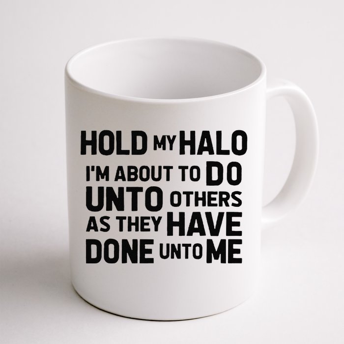 Hold My Halo Im About To Do Unto Others As They Have Done Front & Back Coffee Mug