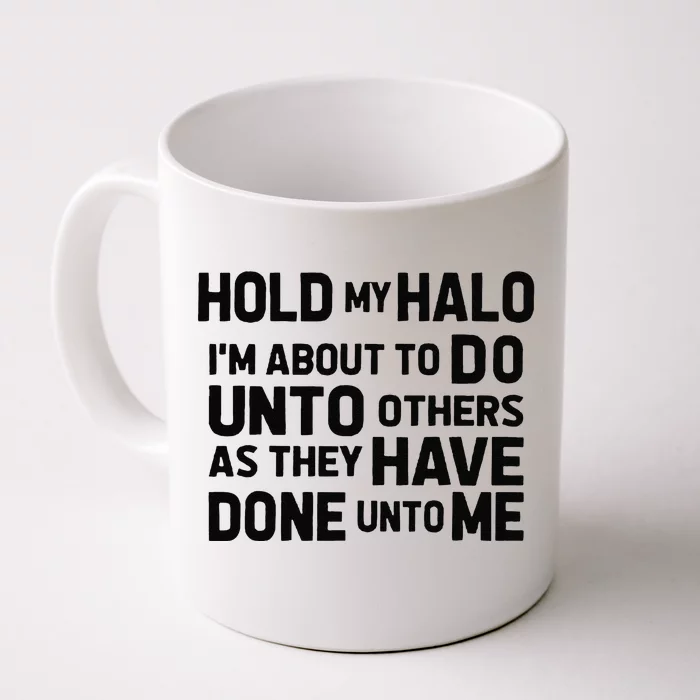 Hold My Halo Im About To Do Unto Others As They Have Done Front & Back Coffee Mug