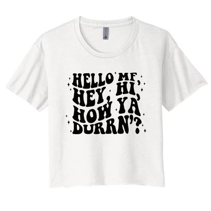 Hello Mf Hey Hi How Ya Durrn Women's Crop Top Tee