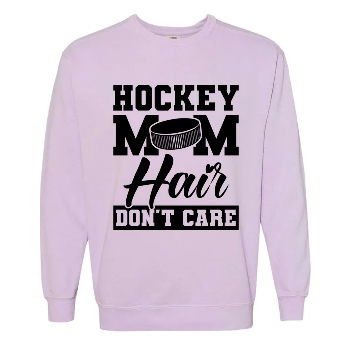 Hockey Mom Hair Dont Care Hockey Cool Gift Garment-Dyed Sweatshirt