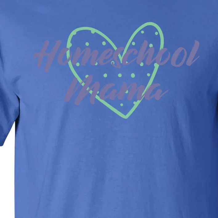 Homeschool Mama Homeschooling Is My Heart Funny Gift Tall T-Shirt