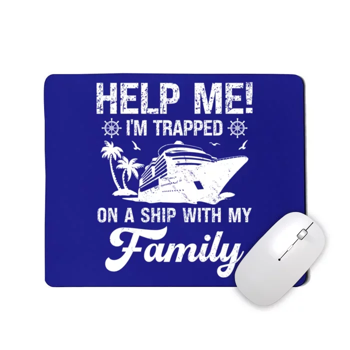 Help Me Im Trapped On A Ship With My Family Cruising Sailing Gift Mousepad