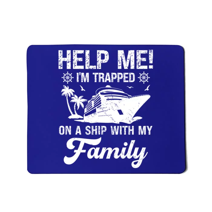 Help Me Im Trapped On A Ship With My Family Cruising Sailing Gift Mousepad