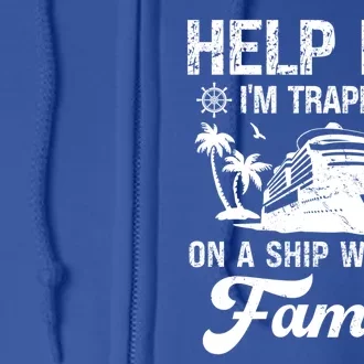 Help Me Im Trapped On A Ship With My Family Cruising Sailing Gift Full Zip Hoodie