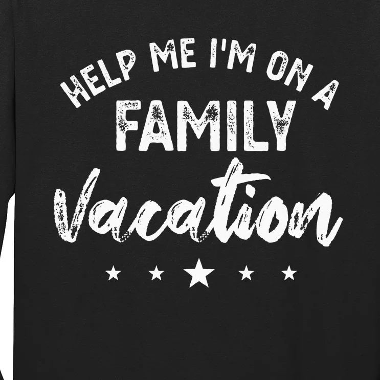 Help Me Im On A Family Vacation Long Sleeve Shirt