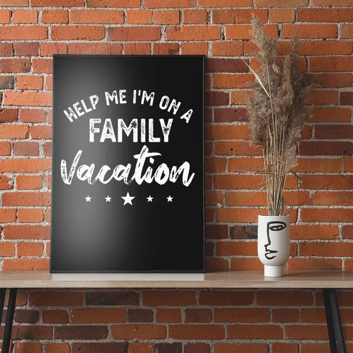 Help Me Im On A Family Vacation Poster