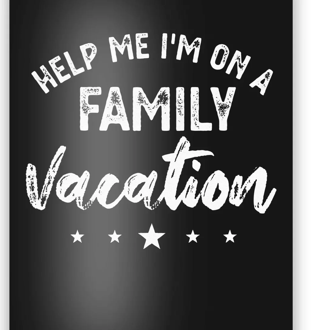 Help Me Im On A Family Vacation Poster