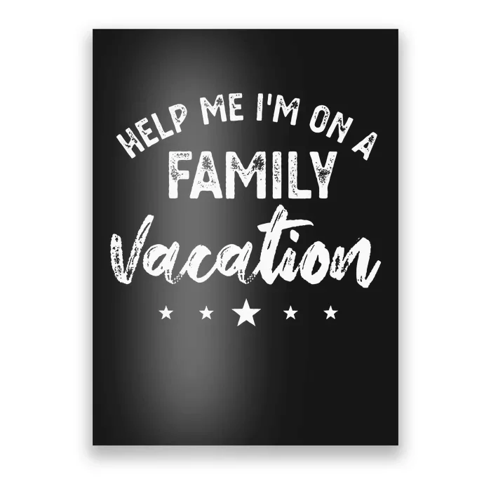 Help Me Im On A Family Vacation Poster